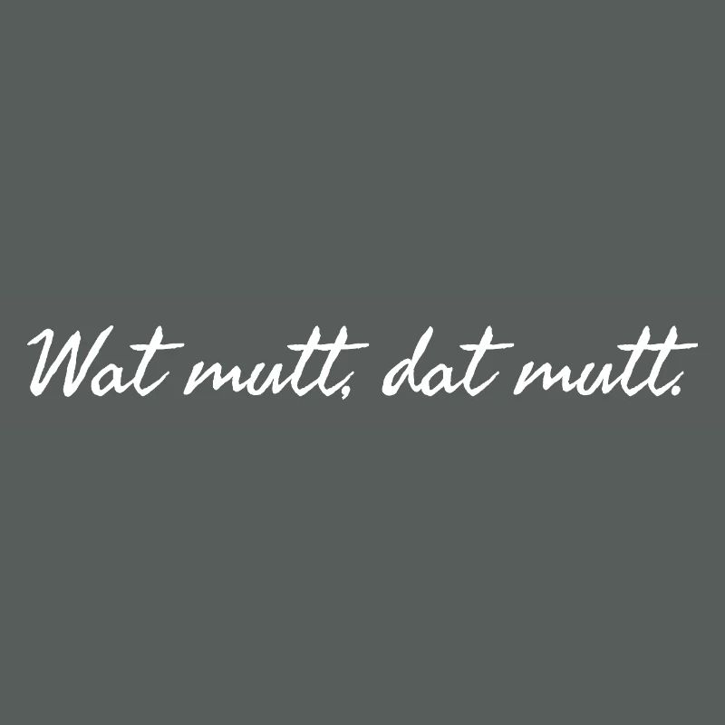Wat mutt dat mutt. Plattdeutscher Spruch weiß 