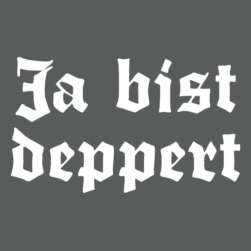 Ja bist deppert