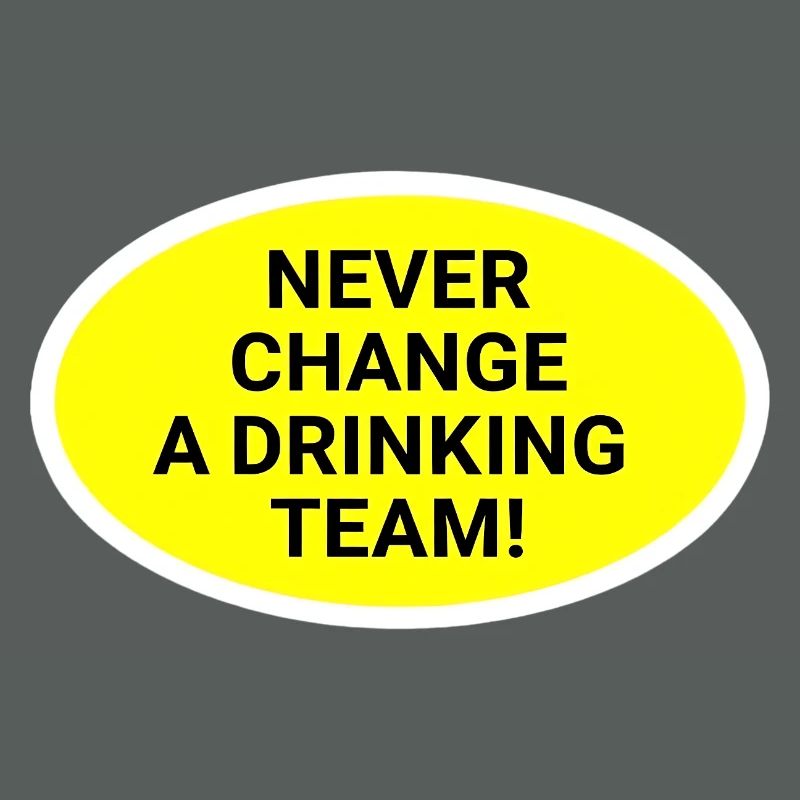 Never change the drinking team