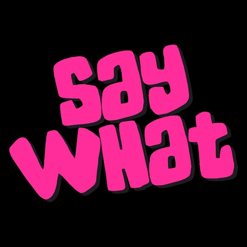 Say What