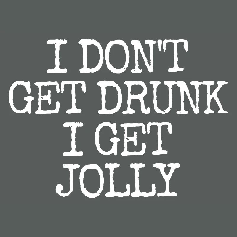 I don't get drunk, I get merry and