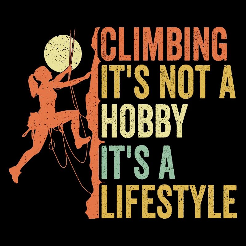 Climbing - It's Not a Hobby. It's a Lifestyle