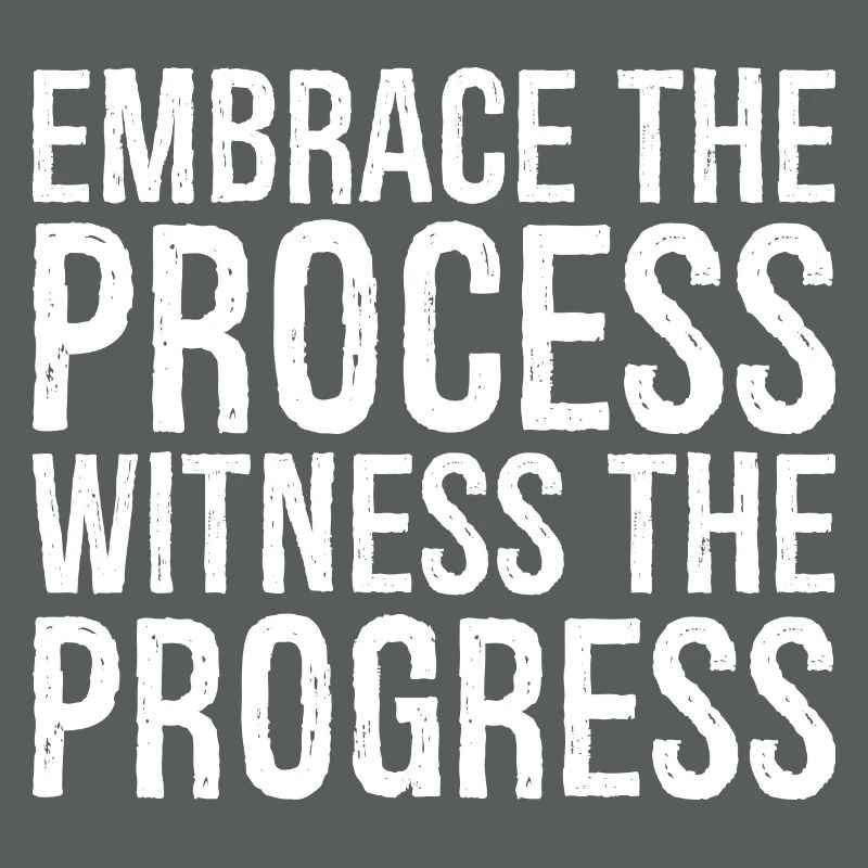 Embrassez le processus, observez les progrès