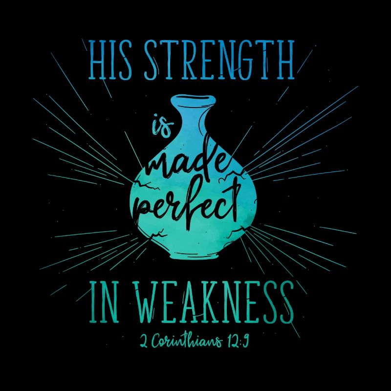 His Strength is made perfect in weakness