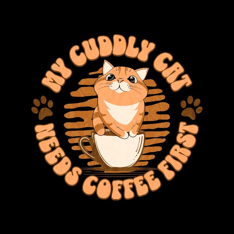 My Cuddly Cat - Needs Coffee First