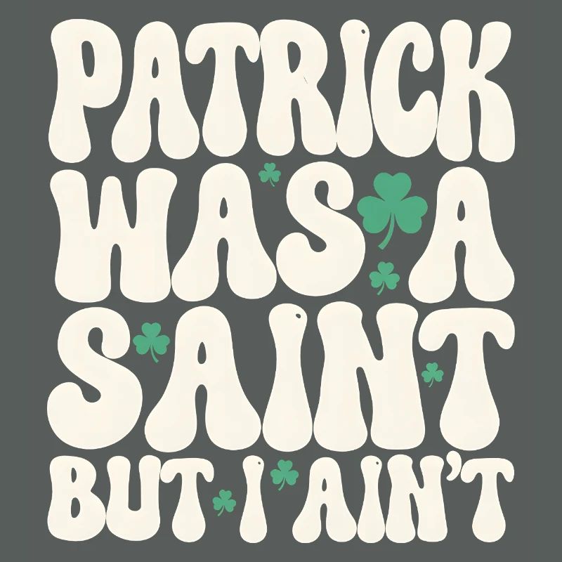 Patrick war ein Heiliger, aber ich bin nicht St. Patrick's Day