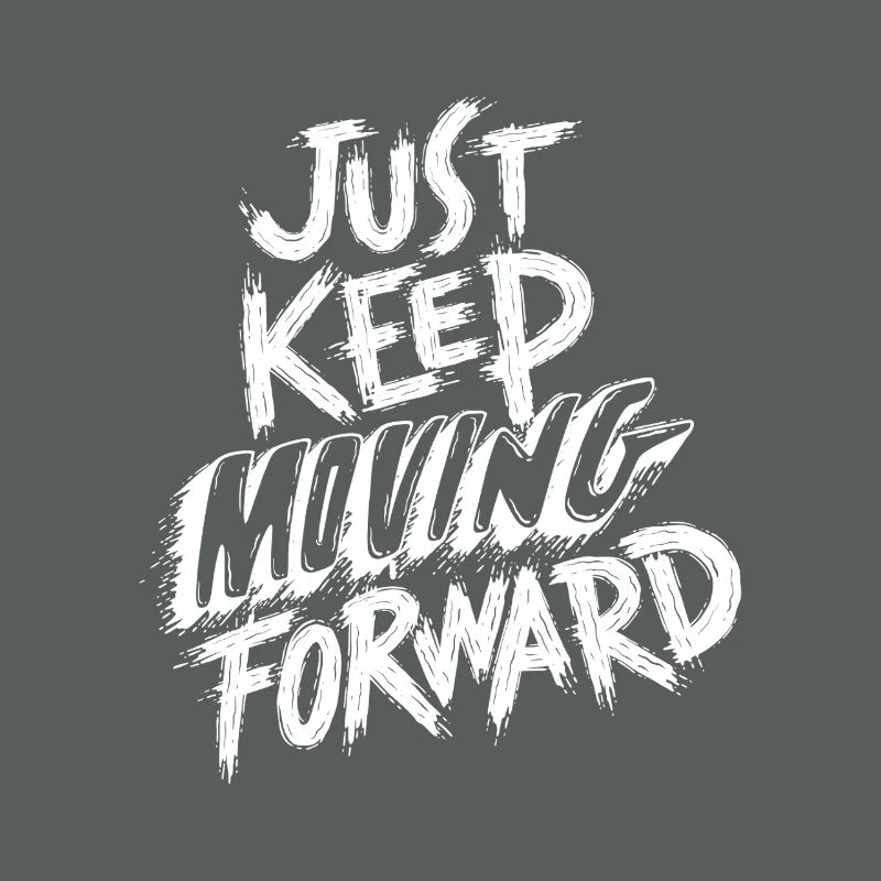 Just Keep Moving Forward
