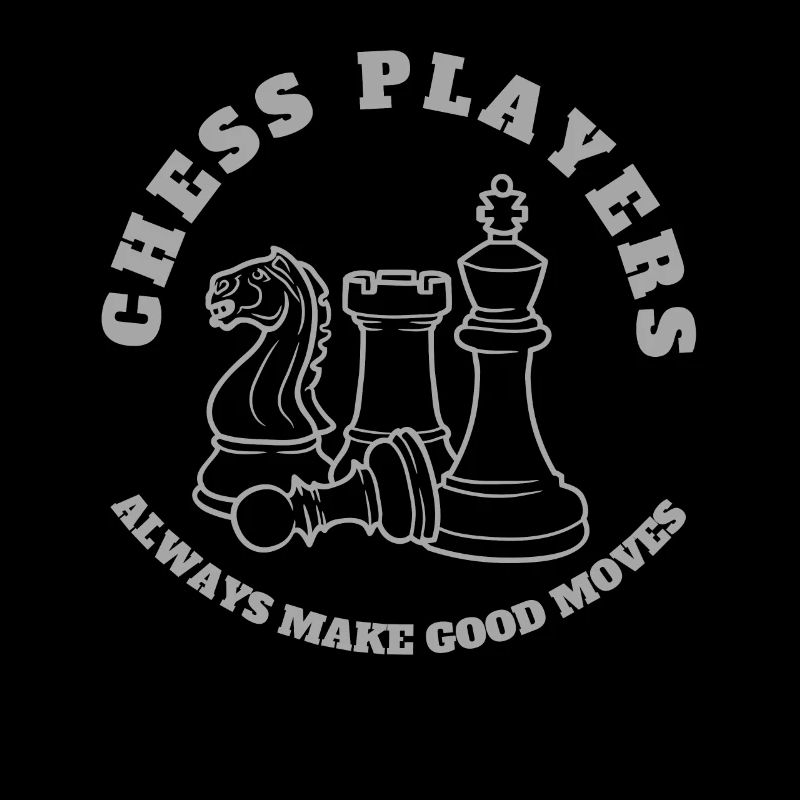 Chess Players Always Make Good Moves - Chess Lover
