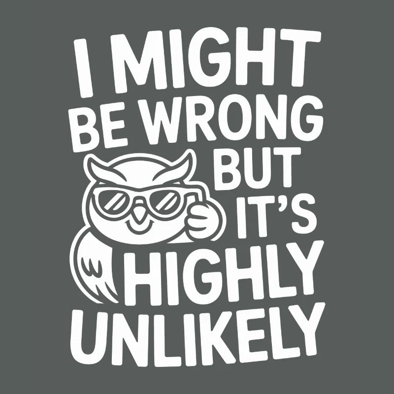 Might Be Wrong But Highly Unlikely Know-It-All