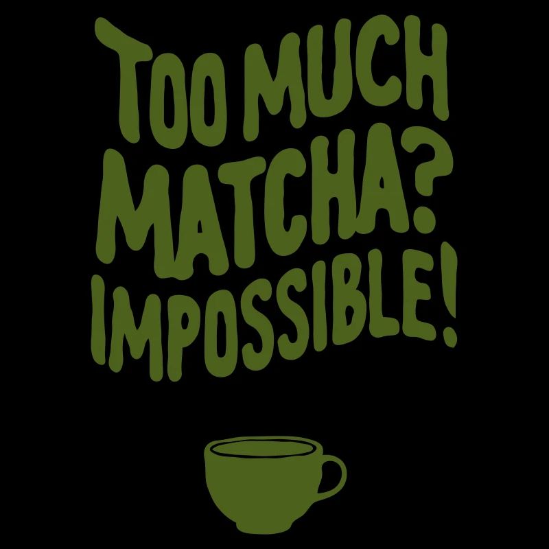 Too Much Matcha? Impossible