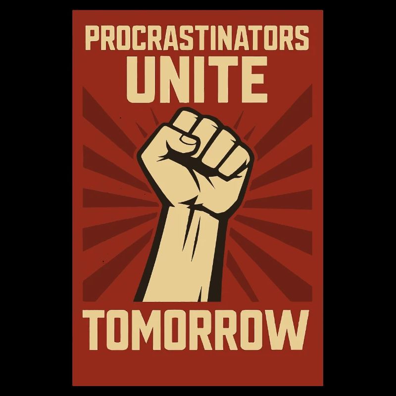 Procrastinators Unite, Tomorrow