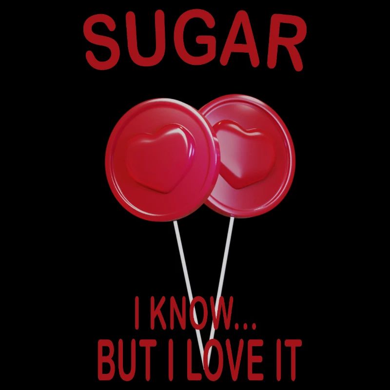 Sugar I Know But I Love It Lustiger Spruch
