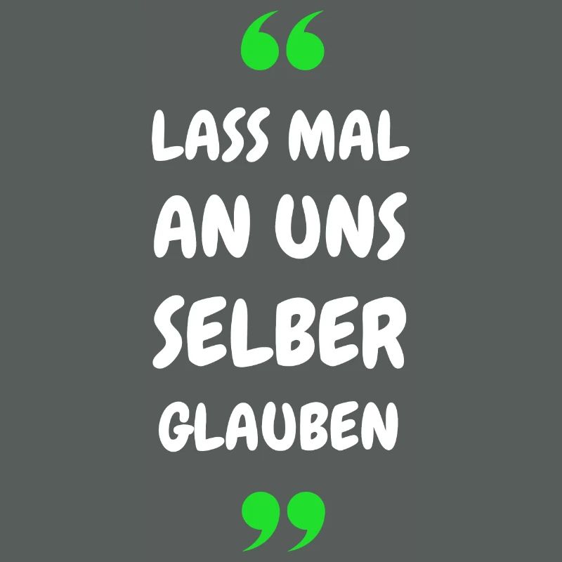 Lass mal an uns selber glauben