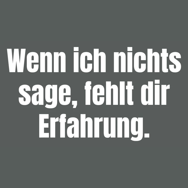 Wenn ich nichts sage, fehlt dir Erfahrung