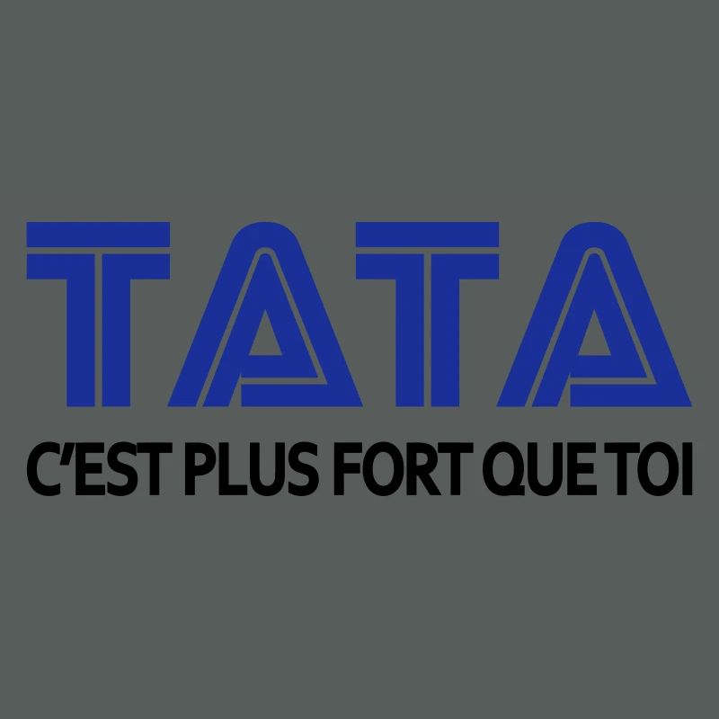 Tata c'est plus fort que toi