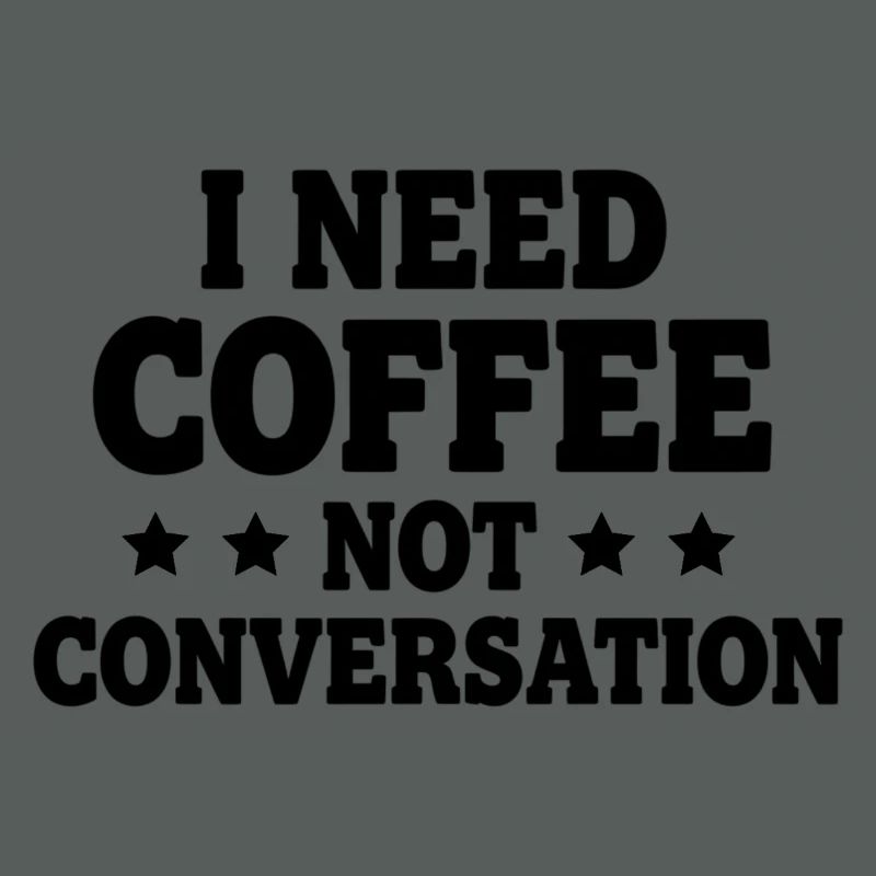 I Need Coffee Not Conversation – Morgenmuffel