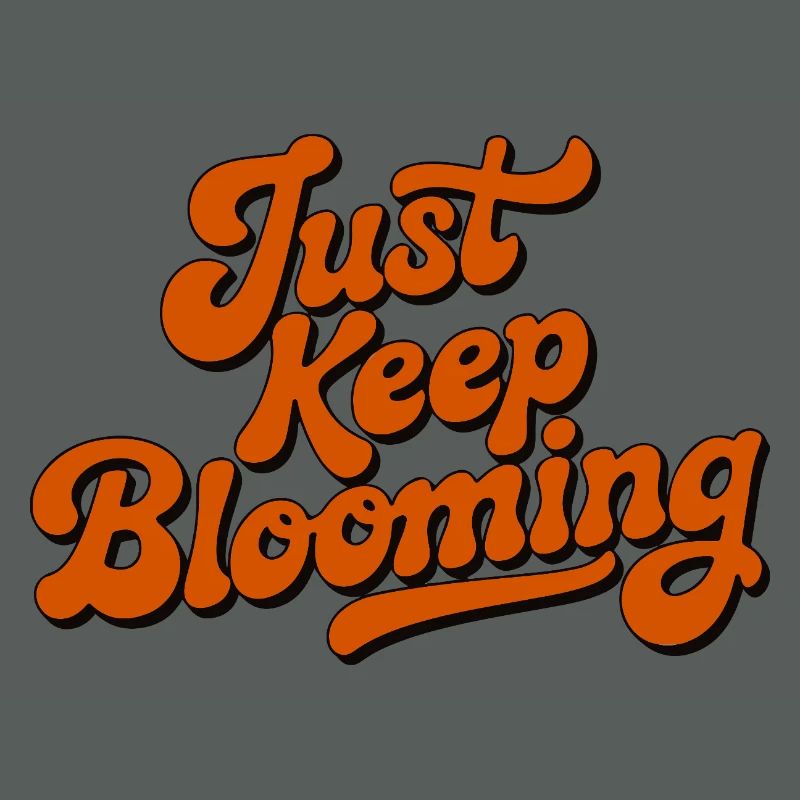 Just Keep Blooming Floral Script