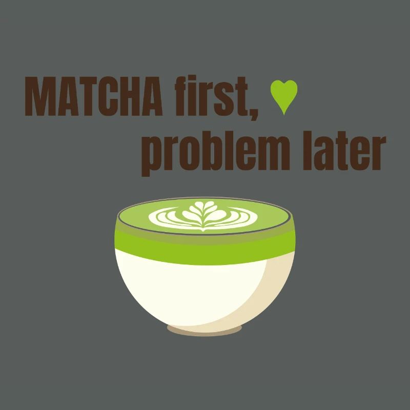 Matcha first, problem later