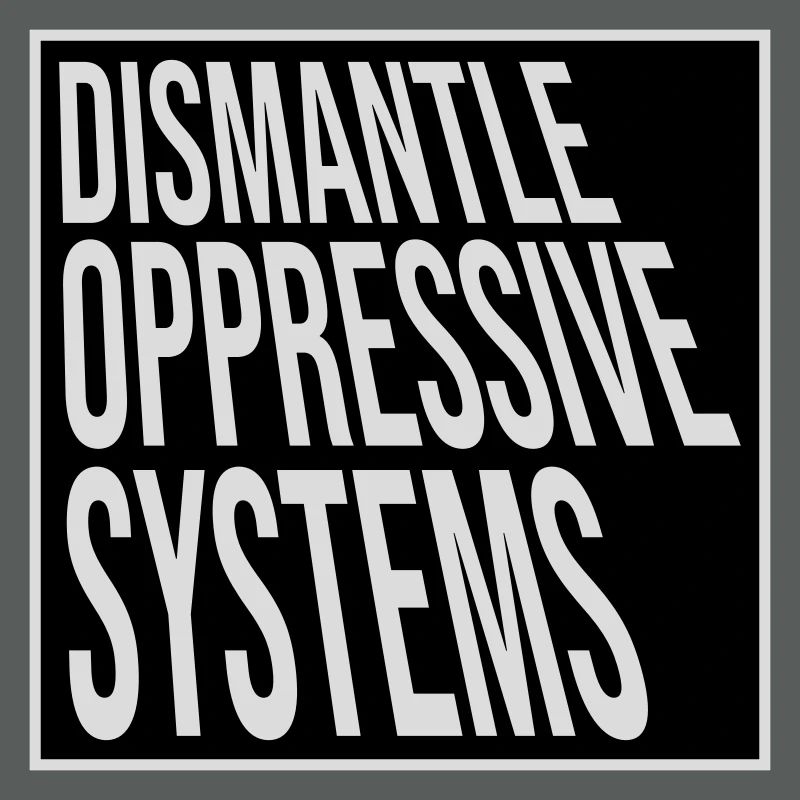 Dismantle Oppressive Systems Activism Statement