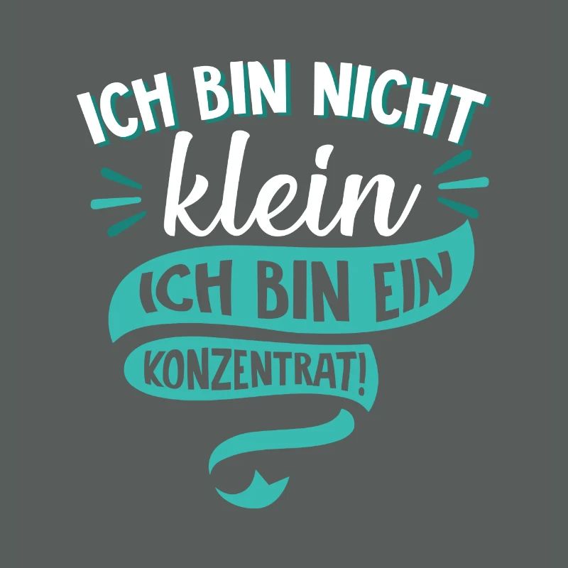 Ich bin nicht klein Ich bin ein Konzentrat Spruch