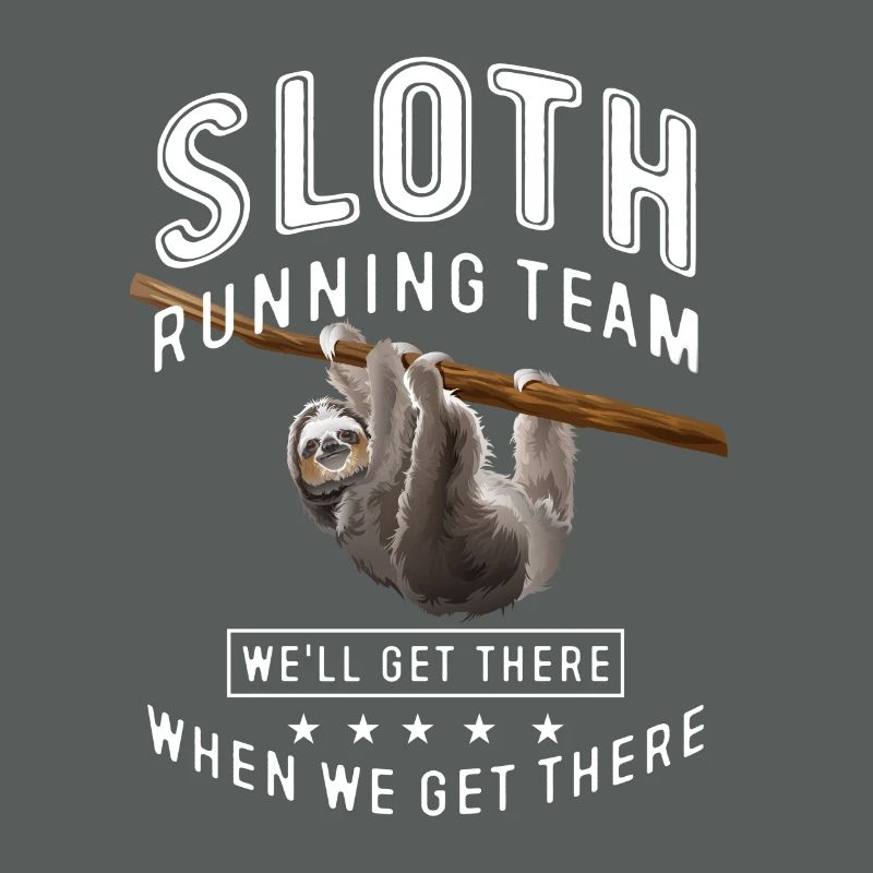 Sloth running team we'll get there when we get