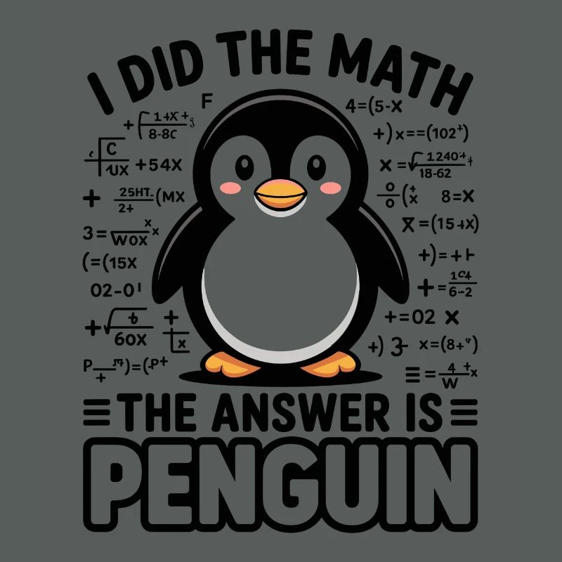 I Did The Math The Answer Is Penguin