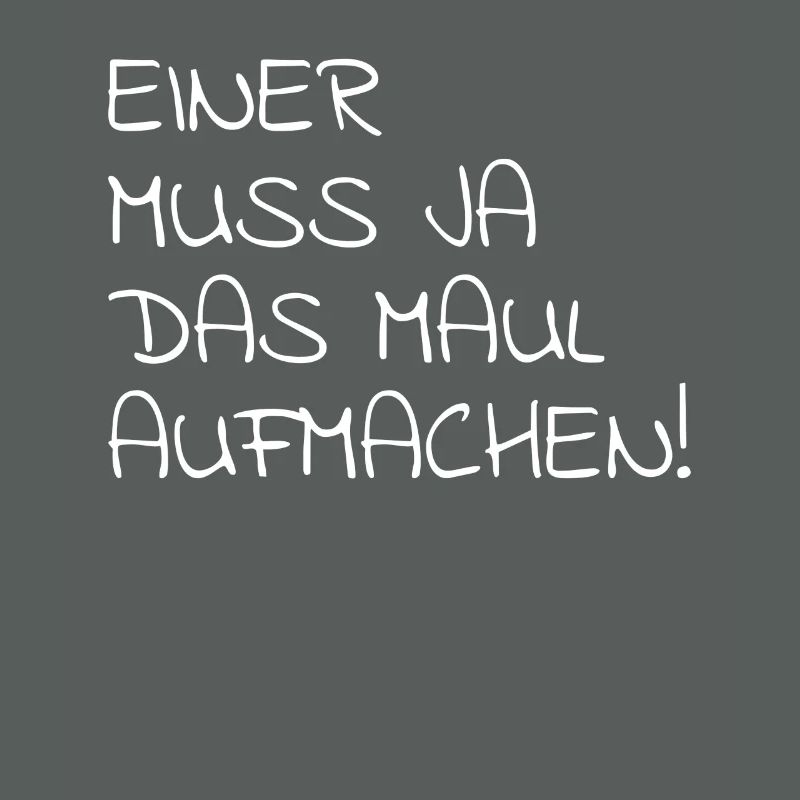 Einer Muss Ja das Maul Aufmachen