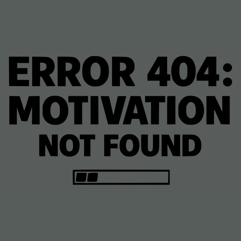 ERROR 404: Motivation Not Found | Minimal Typo