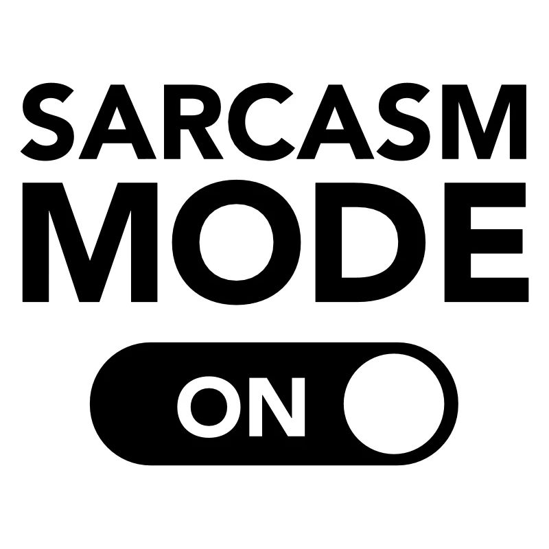 Sarcasm Mode (on)
