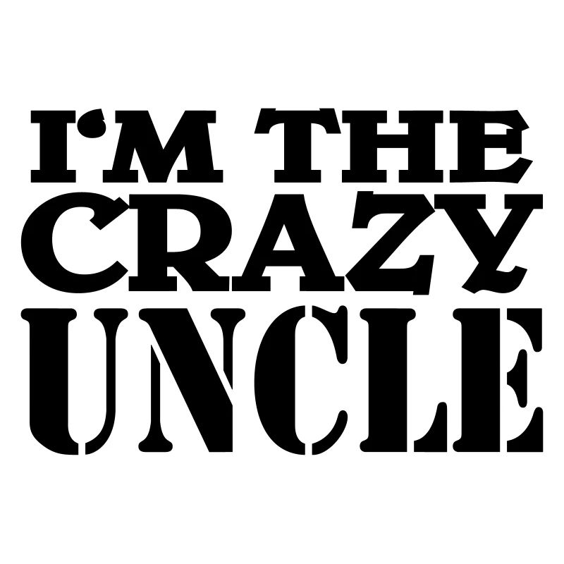 I'm the crazy Uncle