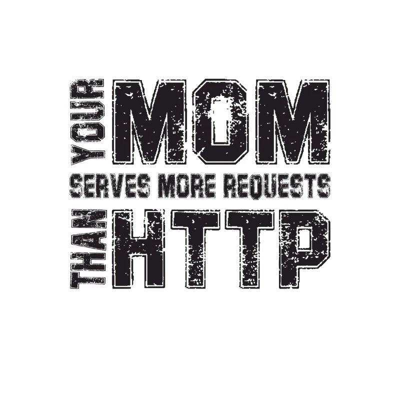 Your Mom Handles More Requests