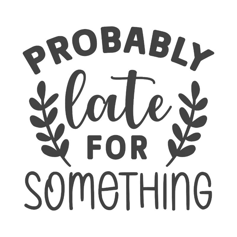 Probably Late for Something – Lustiges Statement