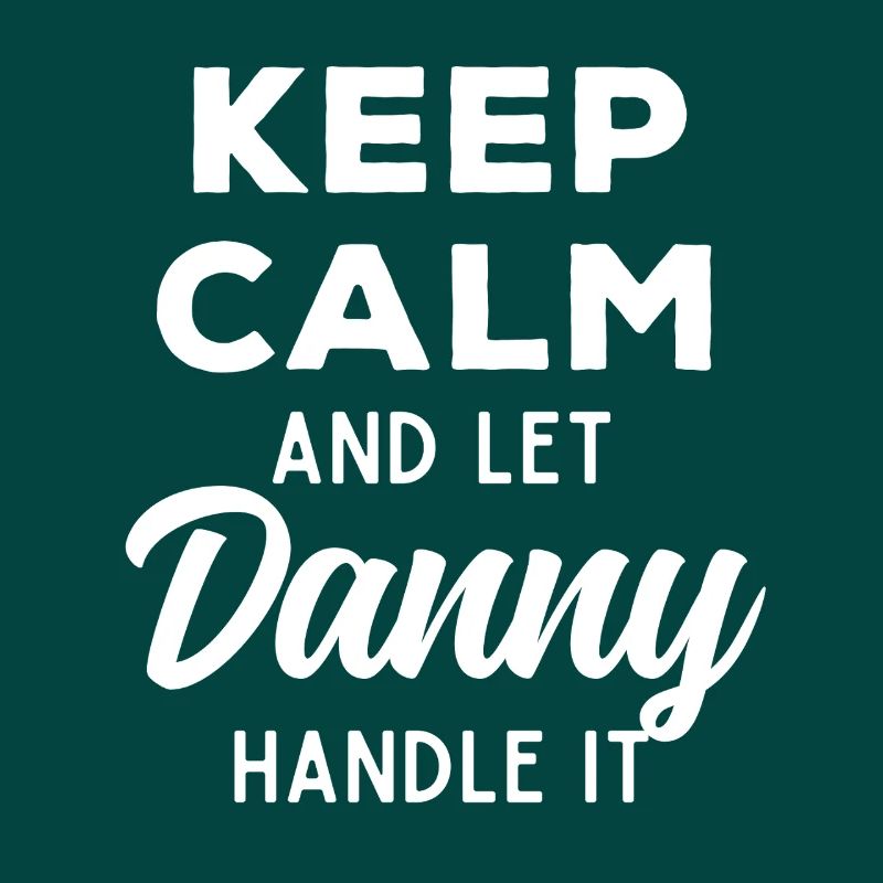 Keep Calm Let Danny sort it out Funny Saying