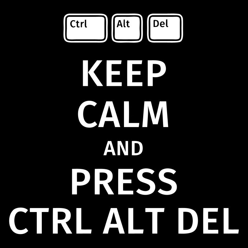 keep calm and press ctrl alt del