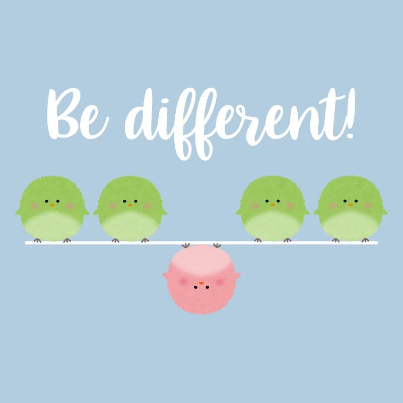 Be different! Sei einfach anders!