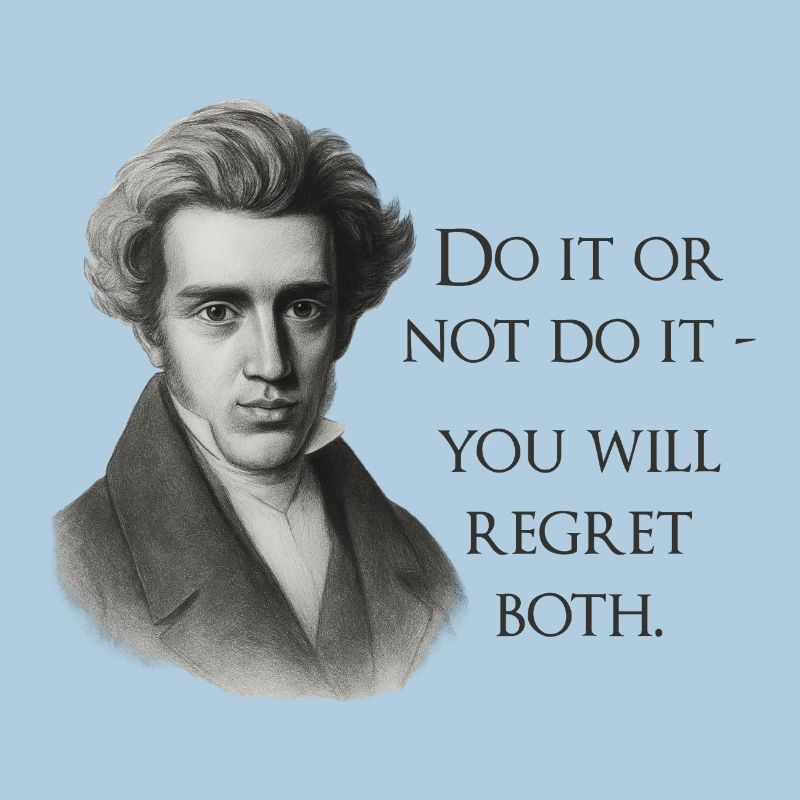 Zitat Kierkegaard: Tu es oder mach es nicht