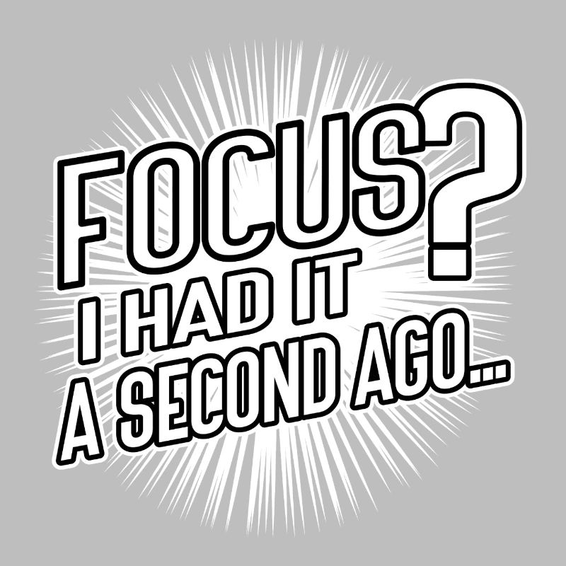 Focus? I Had It a Second Ago – Brain Humor