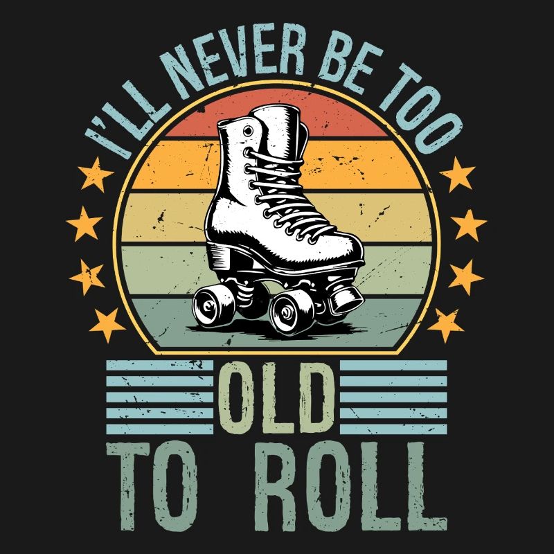 Never Too Old To Roll Derby Roller Skating Roll