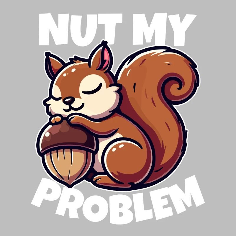 Nut My Problem - Witziges Eichhörnchen-Design