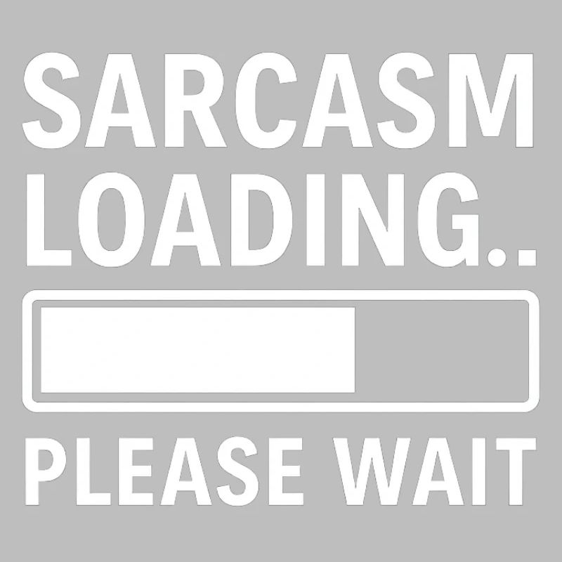 Sarkasmus Loading... Bitte warten – Lustiges Design