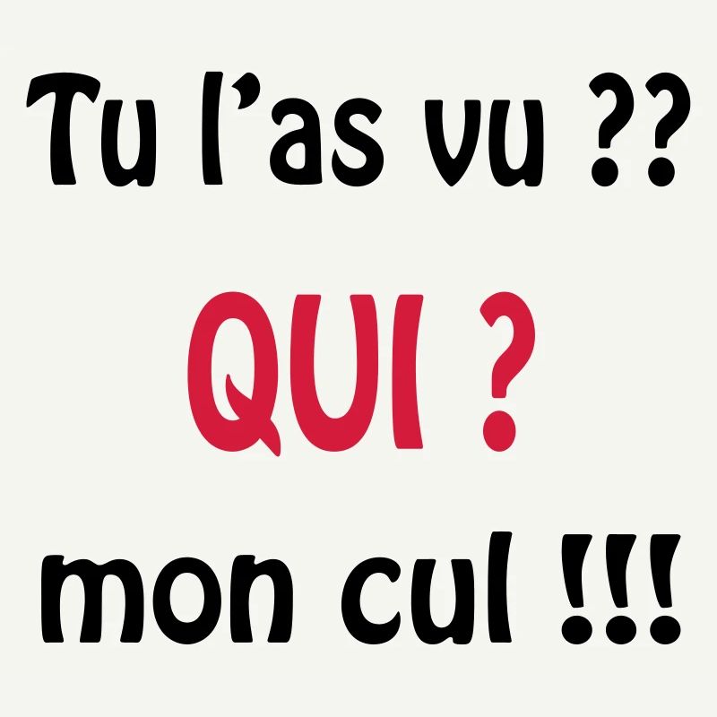 Tu l'as vu? QUI ? mon cul !!!!