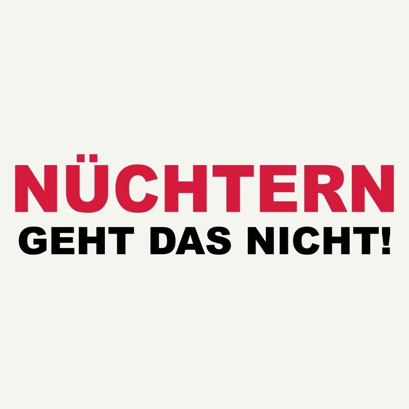 Nüchtern geht das nicht!