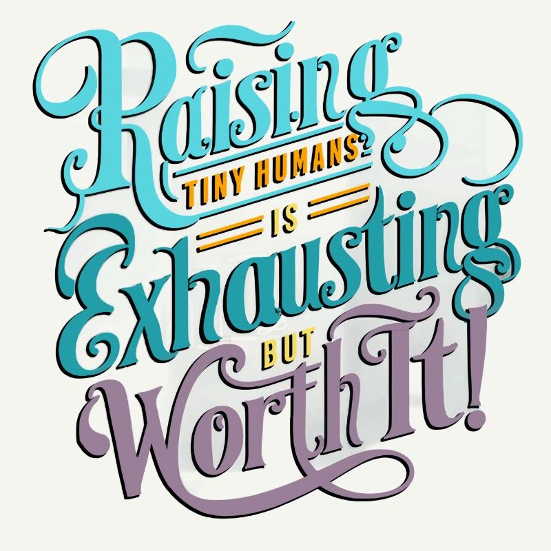 Raising tiny humans is exhausting, but worth it!