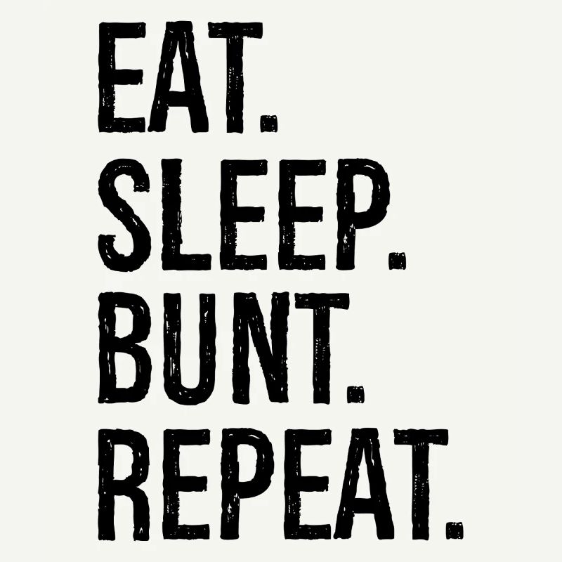 eat sleep bunt repeat