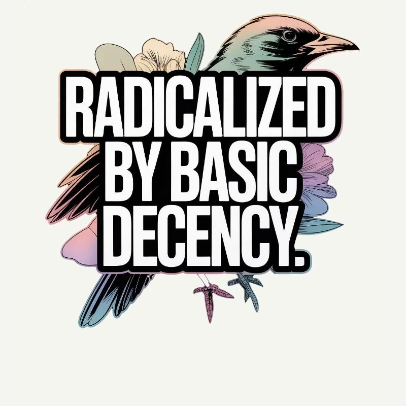 Radicalized by Basic Decency Statement
