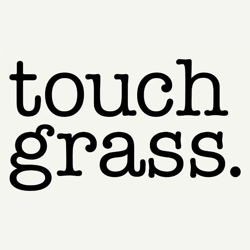 Touch grass