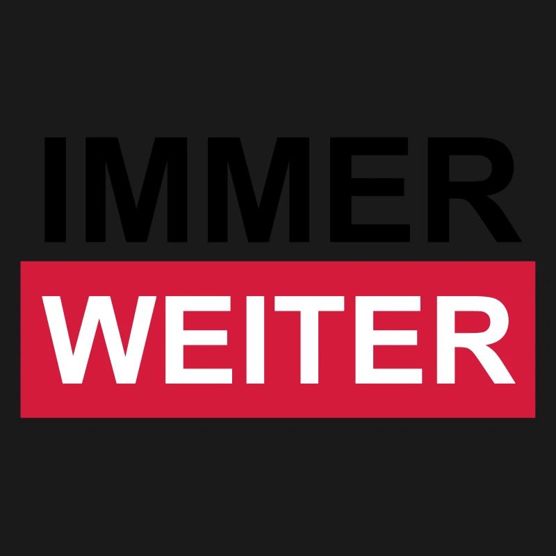 Immer weiter!