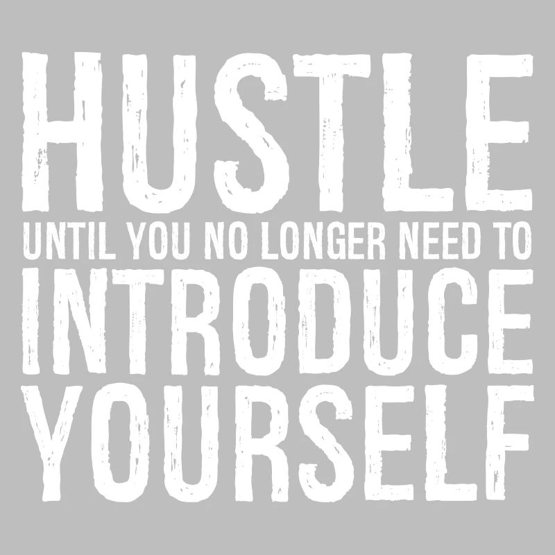 hustle until you no longer need to introduce