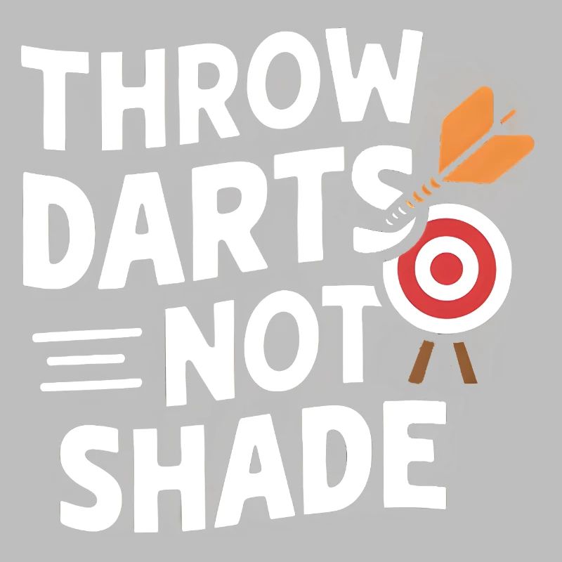 Throw Darts, Not Shade