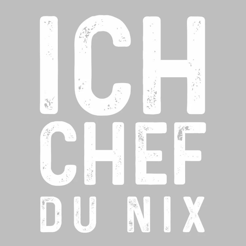 Sarkastischer Spruch - Ich Chef Du nix